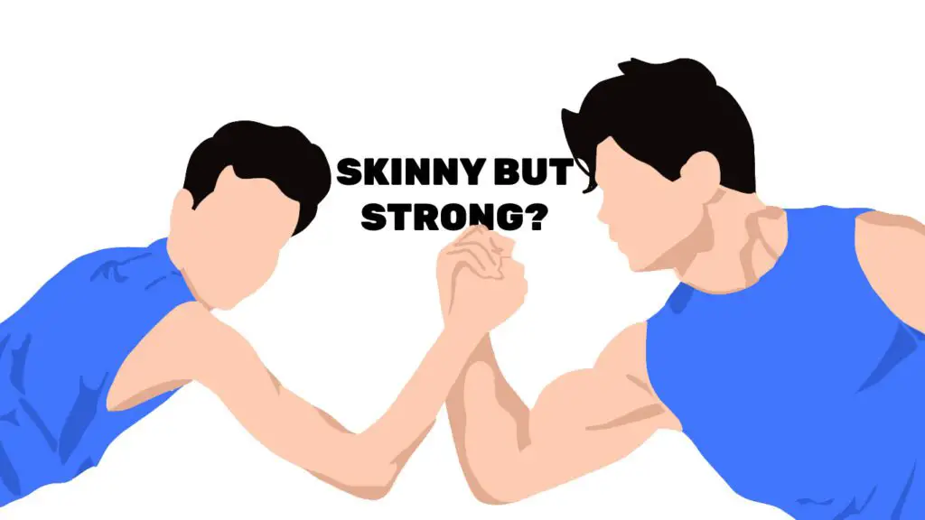 why is your skinny friend so strong