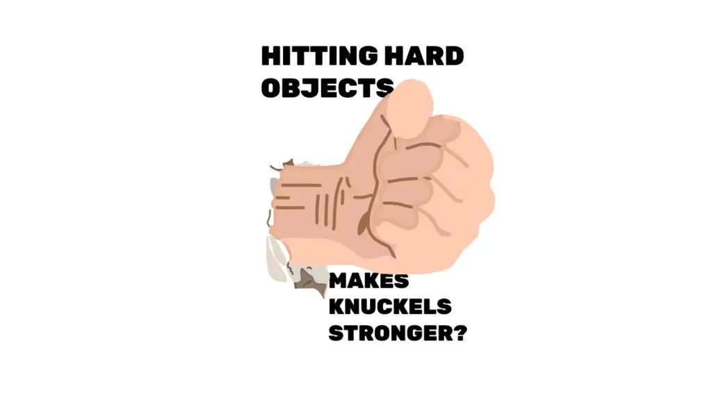 does pucnhing hard objects makes your knuckles stronger?